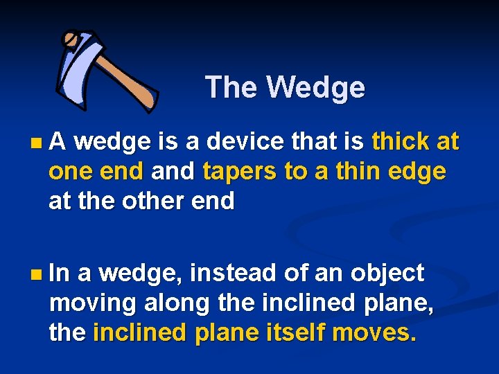 The Wedge n A wedge is a device that is thick at one end