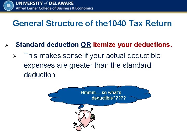 General Structure of the 1040 Tax Return Ø Standard deduction OR Itemize your deductions.