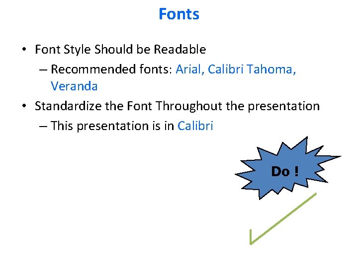 Fonts • Font Style Should be Readable – Recommended fonts: Arial, Calibri Tahoma, Veranda Fonts • Font Style Should be Readable – Recommended fonts: Arial, Calibri Tahoma, Veranda