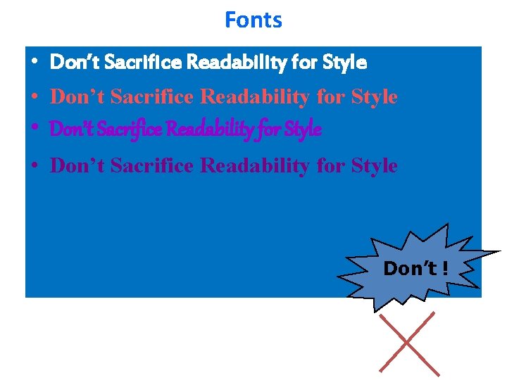 Fonts • Don’t Sacrifice Readability for Style Don’t ! Fonts • Don’t Sacrifice Readability for Style Don’t !