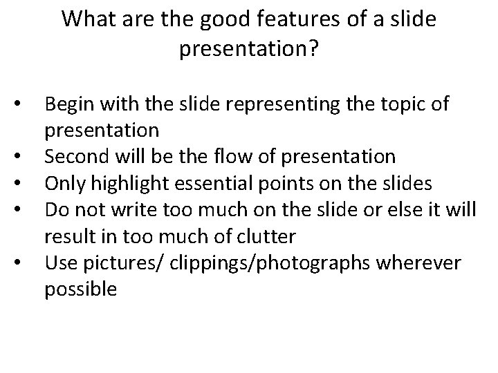 What are the good features of a slide presentation? • • • Begin with What are the good features of a slide presentation? • • • Begin with