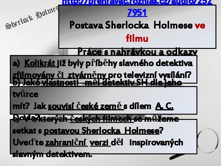 http: //prehravac. rozhlas. cz/audio/252 7951 Postava Sherlocka Holmese ve filmu Práce s nahrávkou a
