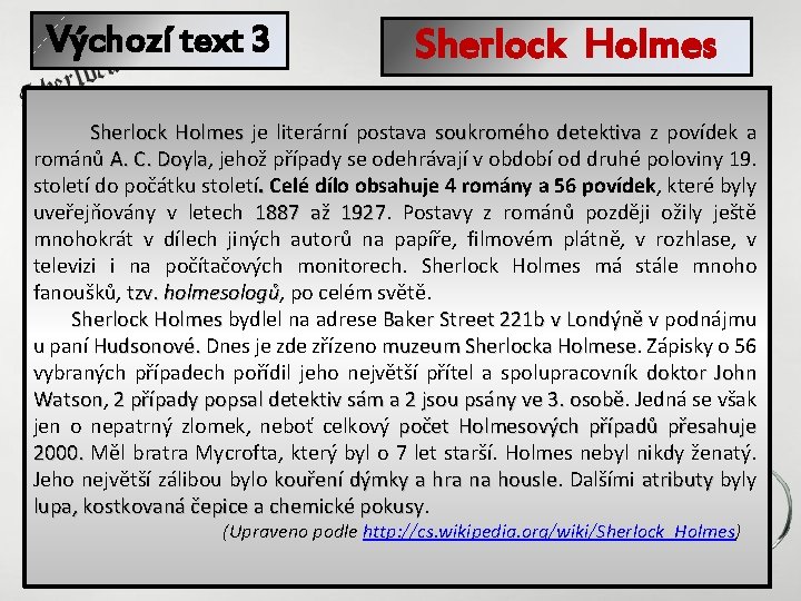 Výchozí text 3 Sherlock Holmes Sherlock Holmes je literární postava soukromého detektiva z povídek