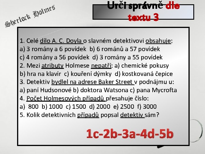 Urči správně dle textu 3 1. Celé dílo A. C. Doyla o slavném detektivovi