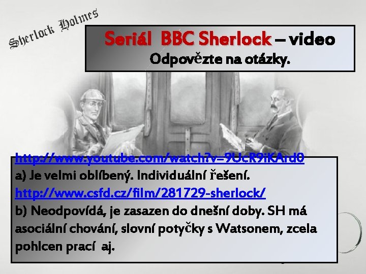 Seriál BBC Sherlock – video Odpovězte na otázky. http: //www. youtube. com/watch? v=9 Uc.
