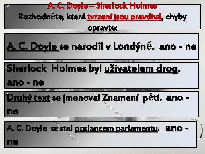 A. C. Doyle – Sherlock Holmes Rozhodněte, která tvrzení jsou pravdivá, pravdivá chyby opravte: