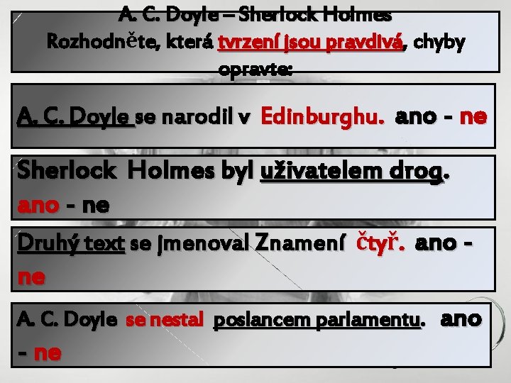 A. C. Doyle – Sherlock Holmes Rozhodněte, která tvrzení jsou pravdivá, pravdivá chyby opravte: