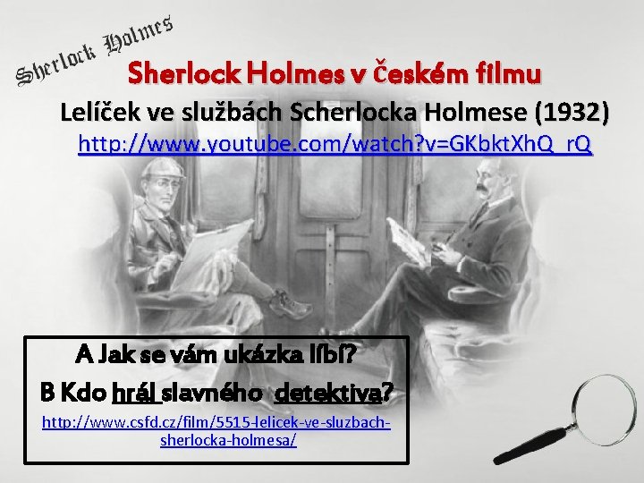 Sherlock Holmes v českém filmu Lelíček ve službách Scherlocka Holmese (1932) http: //www. youtube.