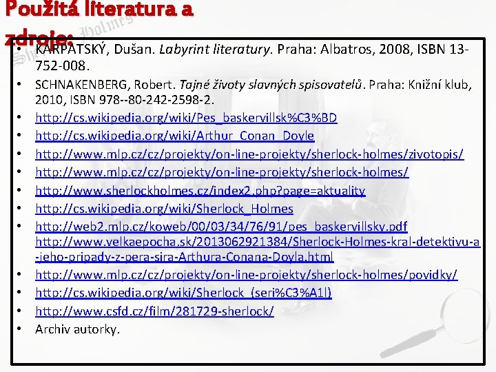 Použitá literatura a zdroje: • KARPATSKÝ, Dušan. Labyrint literatury. Praha: Albatros, 2008, ISBN 13752