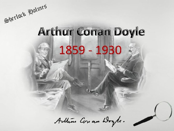 Arthur Conan Doyle 1859 - 1930 