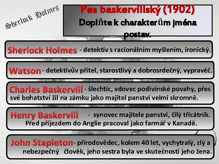 Pes baskervillský (1902) Doplňte k charakterům jména postav. Sherlock Holmes - detektiv s racionálním