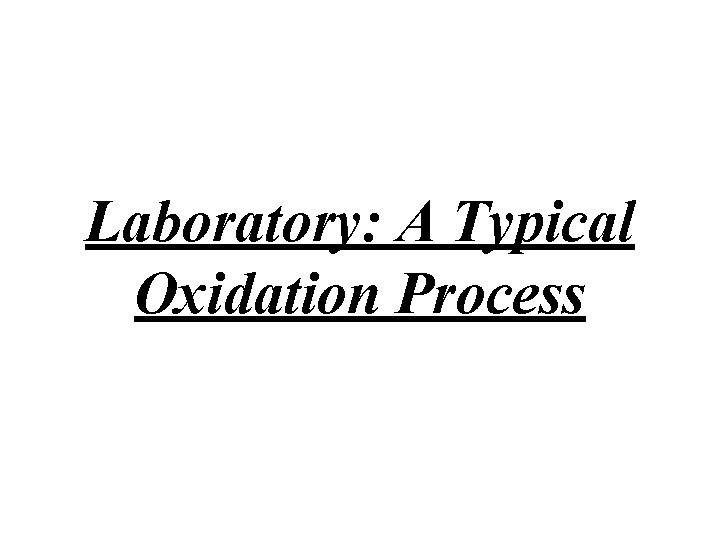 Laboratory: A Typical Oxidation Process 