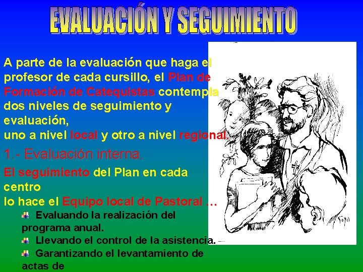 A parte de la evaluación que haga el profesor de cada cursillo, el Plan