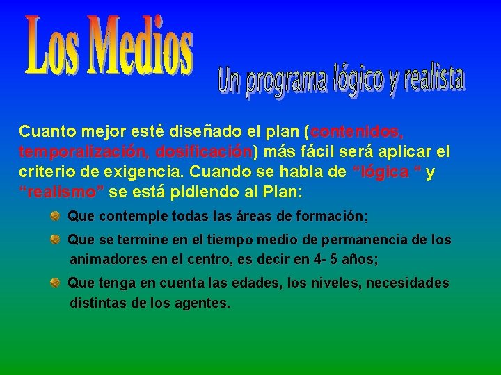 Cuanto mejor esté diseñado el plan (contenidos, temporalización, dosificación) dosificación más fácil será aplicar