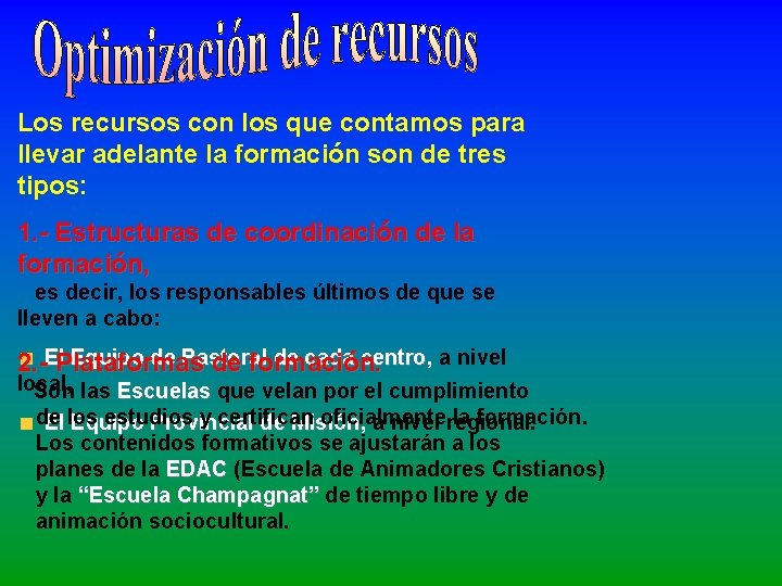 Los recursos con los que contamos para llevar adelante la formación son de tres