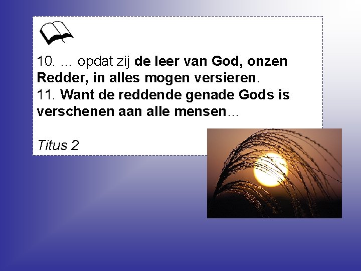 10. … opdat zij de leer van God, onzen Redder, in alles mogen versieren.