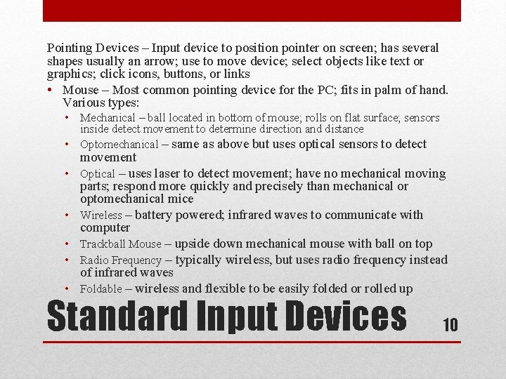 Pointing Devices – Input device to position pointer on screen; has several shapes usually