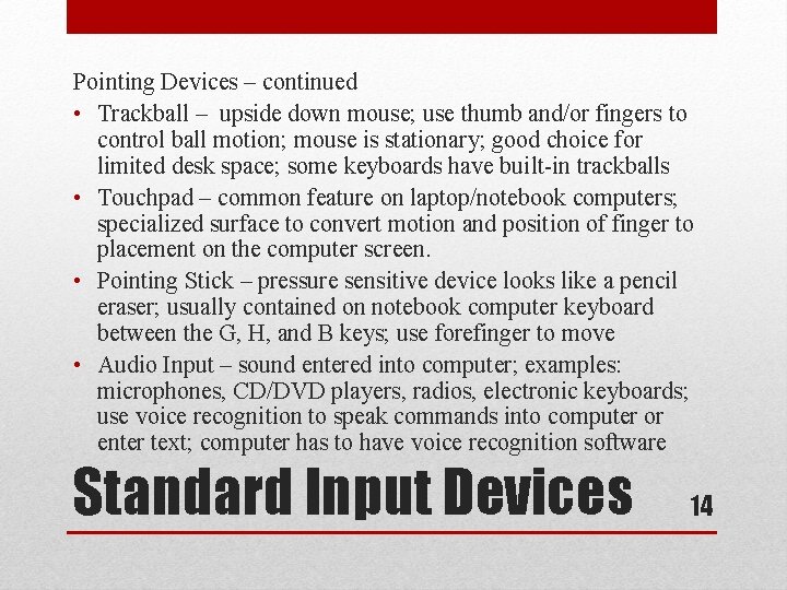 Pointing Devices – continued • Trackball – upside down mouse; use thumb and/or fingers
