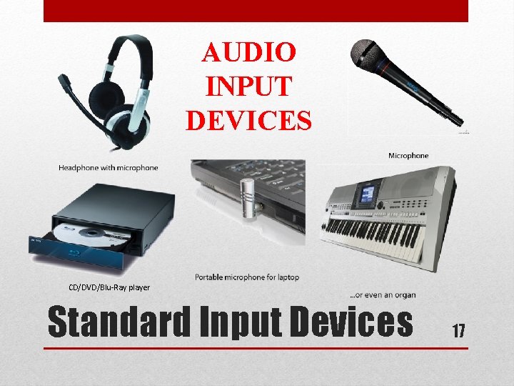 AUDIO INPUT DEVICES CD/DVD/Blu-Ray player Standard Input Devices 17 