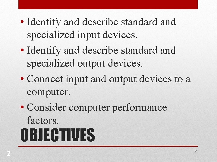  • Identify and describe standard and specialized input devices. • Identify and describe