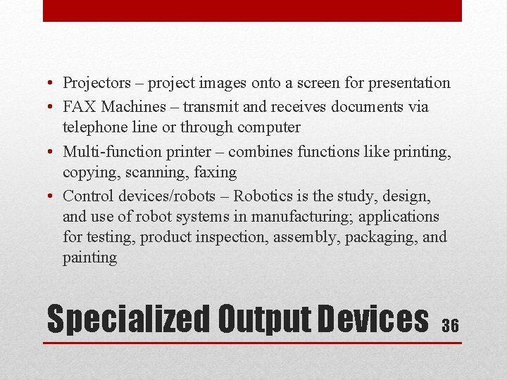  • Projectors – project images onto a screen for presentation • FAX Machines