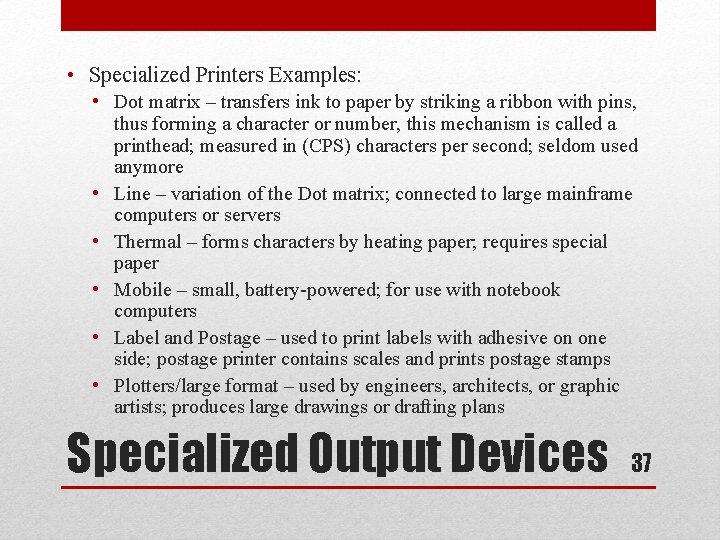  • Specialized Printers Examples: • Dot matrix – transfers ink to paper by