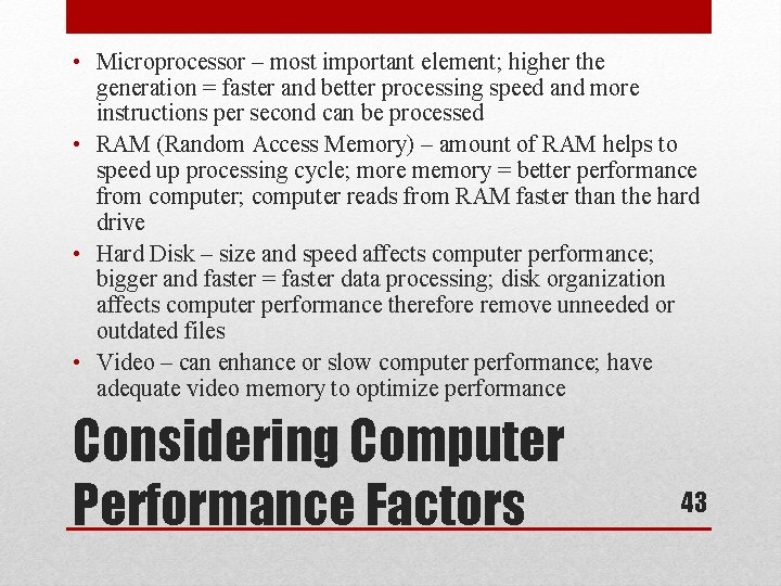  • Microprocessor – most important element; higher the generation = faster and better