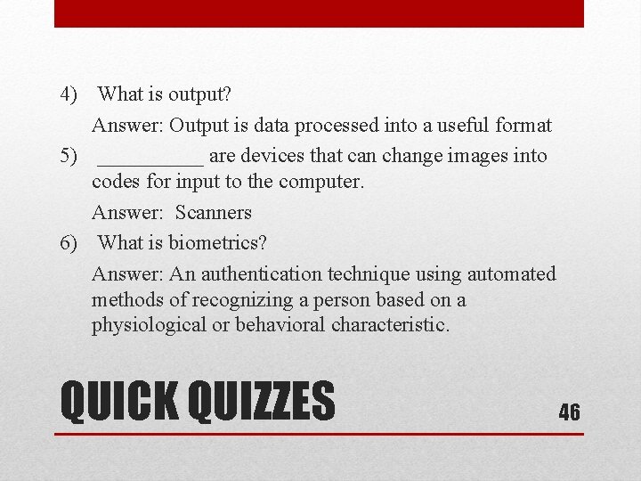 4) What is output? Answer: Output is data processed into a useful format 5)