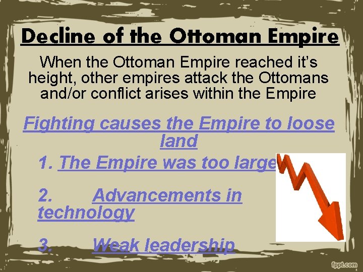 Decline of the Ottoman Empire When the Ottoman Empire reached it’s height, other empires