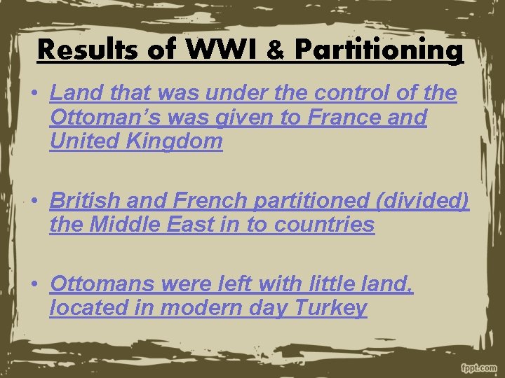 Results of WWI & Partitioning • Land that was under the control of the