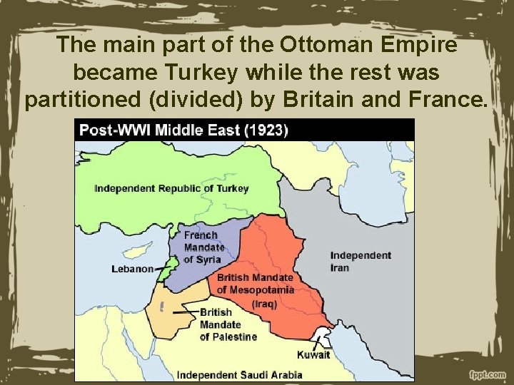 The main part of the Ottoman Empire became Turkey while the rest was partitioned