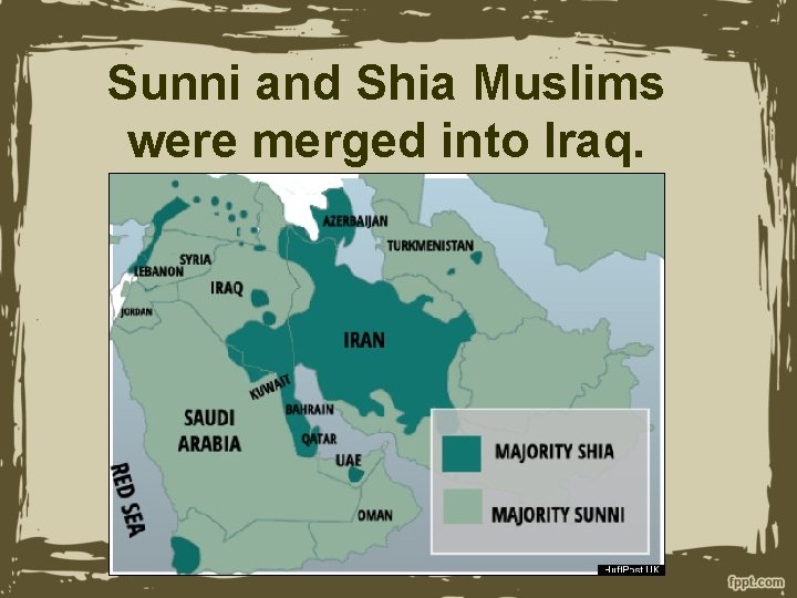 Sunni and Shia Muslims were merged into Iraq. 