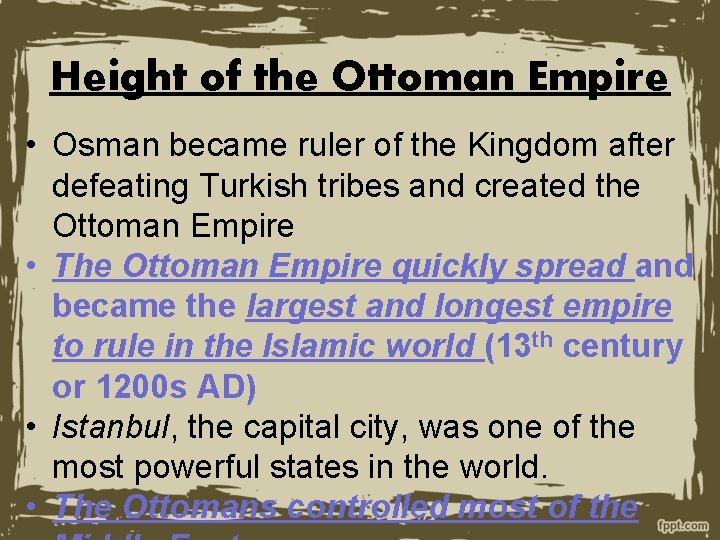 Height of the Ottoman Empire • Osman became ruler of the Kingdom after defeating