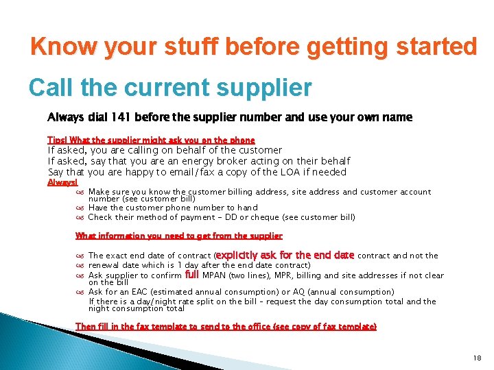 Know your stuff before getting started Call the current supplier Always dial 141 before