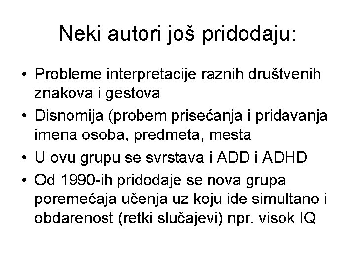 Neki autori još pridodaju: • Probleme interpretacije raznih društvenih znakova i gestova • Disnomija