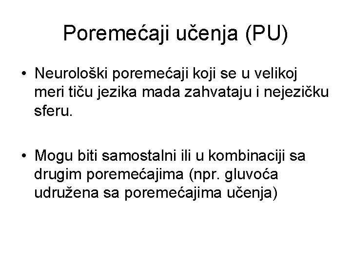 Poremećaji učenja (PU) • Neurološki poremećaji koji se u velikoj meri tiču jezika mada