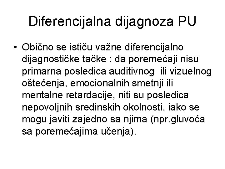 Diferencijalna dijagnoza PU • Obično se ističu važne diferencijalno dijagnostičke tačke : da poremećaji