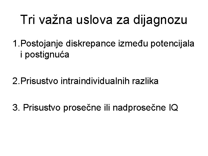 Tri važna uslova za dijagnozu 1. Postojanje diskrepance između potencijala i postignuća 2. Prisustvo