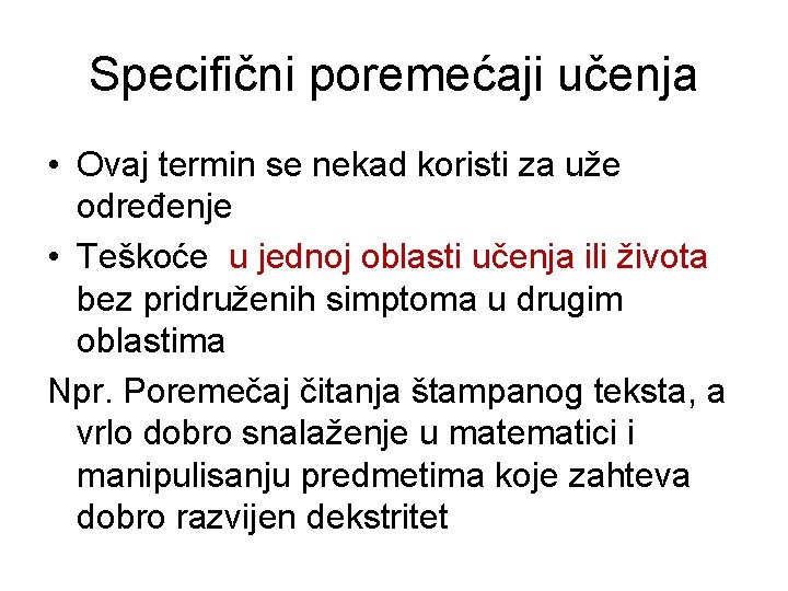 Specifični poremećaji učenja • Ovaj termin se nekad koristi za uže određenje • Teškoće