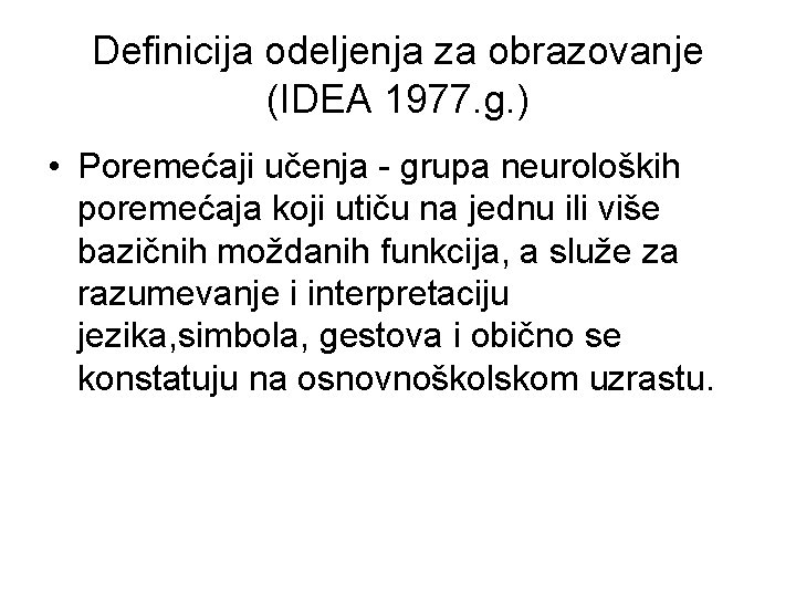 Definicija odeljenja za obrazovanje (IDEA 1977. g. ) • Poremećaji učenja - grupa neuroloških