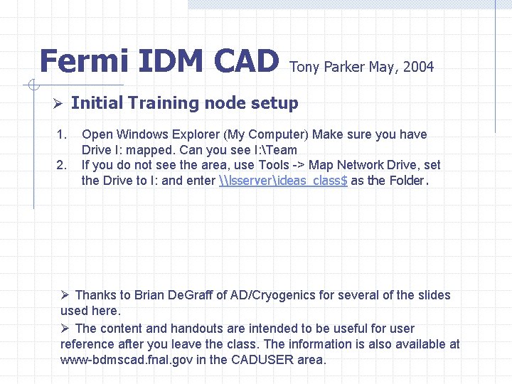 Fermi IDM CAD Tony Parker May, 2004 Ø Initial Training node setup 1. 2.