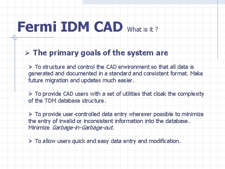 Fermi IDM CAD What is it ? Ø The primary goals of the system