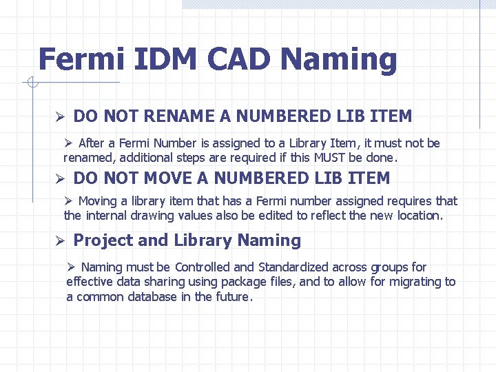 Fermi IDM CAD Naming Ø DO NOT RENAME A NUMBERED LIB ITEM Ø After