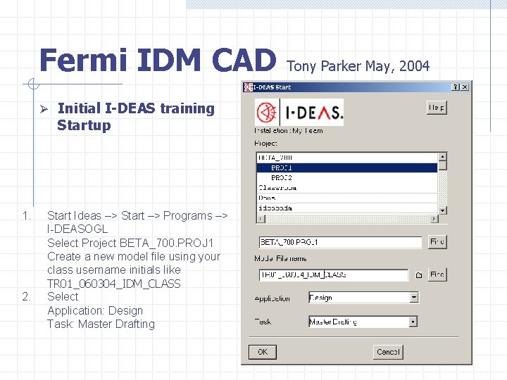 Fermi IDM CAD Tony Parker May, 2004 Ø Initial I-DEAS training Startup 1. 2.