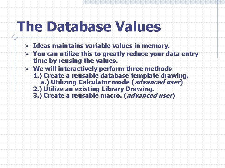 The Database Values Ø Ideas maintains variable values in memory. Ø You can utilize