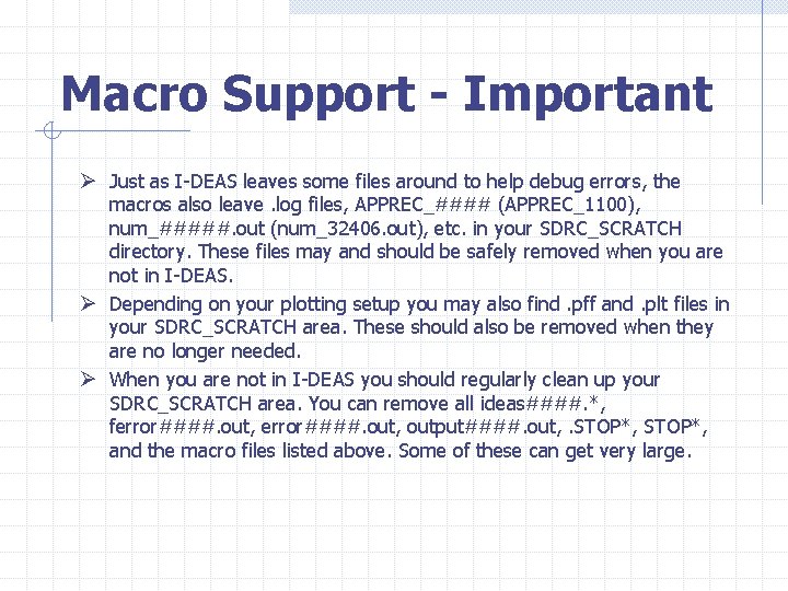 Macro Support - Important Ø Just as I-DEAS leaves some files around to help