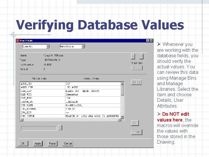 Verifying Database Values Ø Whenever you are working with the database fields, you should