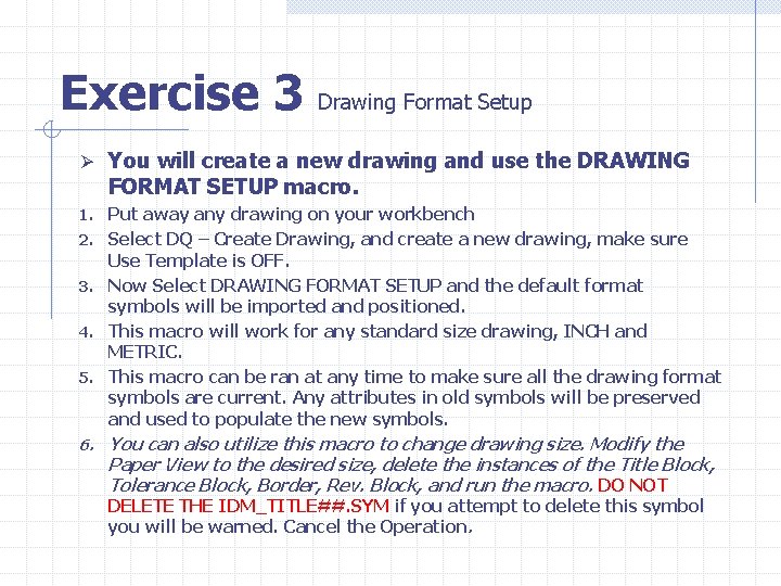 Exercise 3 Drawing Format Setup Ø You will create a new drawing and use