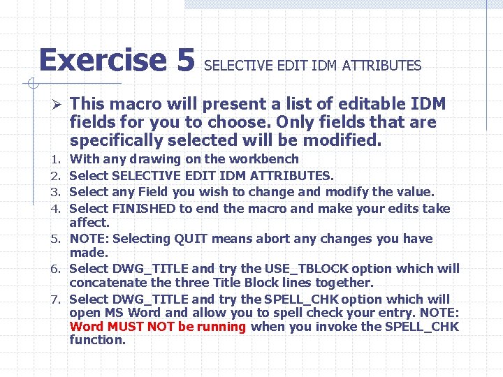 Exercise 5 SELECTIVE EDIT IDM ATTRIBUTES Ø This macro will present a list of