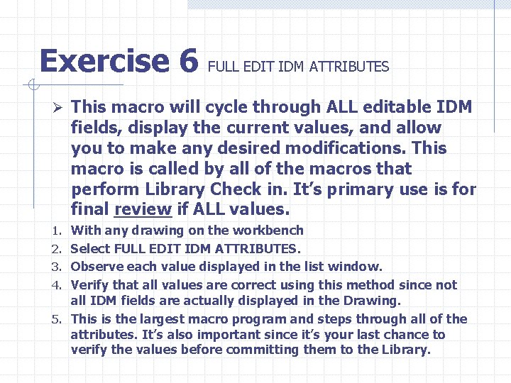 Exercise 6 FULL EDIT IDM ATTRIBUTES Ø This macro will cycle through ALL editable
